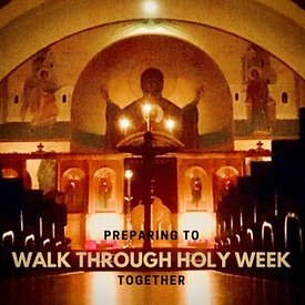 Preparing to Walk Through Holy Week Together