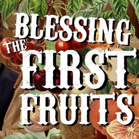 The Ancient Christian Blessing of the First Fruits