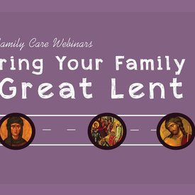 Preparing Your Family for Great Lent